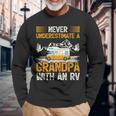 Camping Lover Never Underestimate A Grandpa With An Rv Long Sleeve T-Shirt Gifts for Old Men