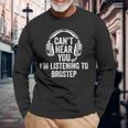I Can't Hear You Listening To Brostep Long Sleeve T-Shirt Gifts for Old Men