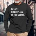 I Cant I Have Plans In The Garage Fathers Day Car Mechanics Long Sleeve T-Shirt T-Shirt Gifts for Old Men