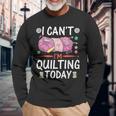 I Cant Im Quilting Today Sewing Quotes Long Sleeve T-Shirt T-Shirt Gifts for Old Men