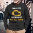 I Checked The Engine Is Still There Check Engine Long Sleeve T-Shirt Gifts for Old Men