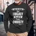 Christy Name I May Be Wrong But I Highly Doubt It Im Christy Long Sleeve T-Shirt Gifts for Old Men