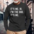 Dad Its Me Hi Im The Dad Its Me New Dady Father Long Sleeve T-Shirt Gifts for Old Men