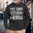 My Dad Is Not Just A Veteran He Is My Hero Us Veteran Day Long Sleeve T-Shirt Gifts for Old Men