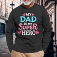 My Dad Is My Superhero Best Dad Fathers Day Cool Long Sleeve T-Shirt Gifts for Old Men