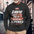 Davie Name If Davie Cant Fix It Were All Screwed Long Sleeve T-Shirt Gifts for Old Men