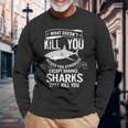 What Doesnt Kill You Makes You Stronger Except Sharks Long Sleeve T-Shirt T-Shirt Gifts for Old Men