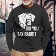 Dog German Shorthaired Did You Say Rabbit German Shorthaired Pointer Dad Mom 2 Long Sleeve T-Shirt Gifts for Old Men