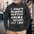 I Don't Always Watch Anime Japanese Animation Long Sleeve T-Shirt Gifts for Old Men