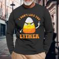 I Don't Like You Either Candy Corn Halloween Long Sleeve T-Shirt Gifts for Old Men
