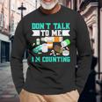 Dont Talk To Me Im Counting Pills Long Sleeve T-Shirt Gifts for Old Men