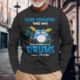 Drummer Grandpa Grandpas Take Naps Real Grandpas Play Drums Long Sleeve T-Shirt Gifts for Old Men