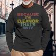 Because Im Eleanor Thats Why Personalized Name Long Sleeve T-Shirt Gifts for Old Men