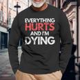 Everything Hurts Im Dying Fitness Workout Gym Women Long Sleeve T-Shirt Gifts for Old Men