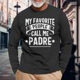 My Favorite People Call Me Padre Fathers Day Long Sleeve T-Shirt T-Shirt Gifts for Old Men