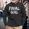 Final Girl Slogan Printed For Slasher Movie Lovers Final Long Sleeve T-Shirt Gifts for Old Men