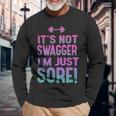 Fitness Shirt For Her Its Not Swagger Im Just Sore Long Sleeve T-Shirt Gifts for Old Men
