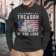 Founding Fathers Its Only Treason If You Lose 4Th Of July Long Sleeve T-Shirt Gifts for Old Men