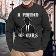 A Friend Of Ours Sicilian Mafia Crew Italian Mafia Long Sleeve T-Shirt T-Shirt Gifts for Old Men