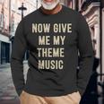 Now Give Me My Theme Music Long Sleeve T-Shirt Gifts for Old Men