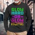 Glow Hard Or Glow Home 70S 80S Retro Colorful Party Long Sleeve Gifts for Old Men