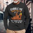 Gobble Me Swallow Me Thanksgiving Long Sleeve T-Shirt Gifts for Old Men