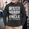 God ed Me Two Titles Dad And Uncle Fathers Day Long Sleeve T-Shirt T-Shirt Gifts for Old Men