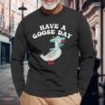 Have A Goose Day Animal Feast Long Sleeve T-Shirt Gifts for Old Men