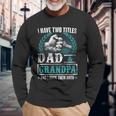 Grandpa For I Have Two Titles Dad And Grandpa Long Sleeve T-Shirt T-Shirt Gifts for Old Men