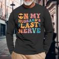Groovy On My Husbands Last Nerve For Husbands Long Sleeve T-Shirt T-Shirt Gifts for Old Men
