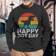 Happy International Dot Day 2023 September 15Th Polka Dot Long Sleeve T-Shirt Gifts for Old Men