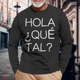 Hola Que Tal Latino American Spanish Speaker Long Sleeve T-Shirt Gifts for Old Men