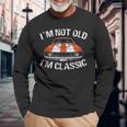I'm Not Old I'm Classic Car Graphic For Dad Long Sleeve Gifts for Old Men
