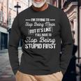 I'm Trying To Stop Being Mean But It's Like Y'all Have To Long Sleeve Gifts for Old Men