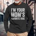 Inappropriate Im Your Moms Favorite Ride N Long Sleeve T-Shirt Gifts for Old Men