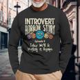 Introvert Shy Antisocial Horror Story Quote Of Workinggroup Antisocial Long Sleeve T-Shirt Gifts for Old Men