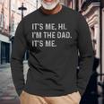 Its Me Hi Im The Dad Its Me Fathers Day Dad Long Sleeve T-Shirt Gifts for Old Men