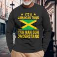 It's A Jamaican Thing Yuh Nah Guh Understand Long Sleeve T-Shirt Gifts for Old Men