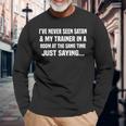 I've Never Seen Satan & My Trainer In A Room At The Long Sleeve T-Shirt Gifts for Old Men