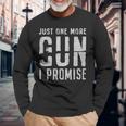 Just One More Gun 2Nd Amendment White Just One More Gun 2Nd Amendment White Long Sleeve T-Shirt Gifts for Old Men
