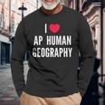 I Love Ap Human Geography I Heart Ap Human Geography Lover Long Sleeve T-Shirt Gifts for Old Men