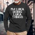 Im Luka Doing Luka Things Name Birthday Idea Long Sleeve T-Shirt Gifts for Old Men