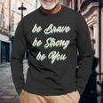 Motivational Bravery Inspirational Quote Positive Message Long Sleeve T-Shirt Gifts for Old Men