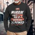 Murray Name If Murray Cant Fix It Were All Screwed Long Sleeve T-Shirt Gifts for Old Men