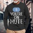 New Youre On Mute Video Chat Work From Home5439 New Youre On Mute Video Chat Work From Home5439 Long Sleeve T-Shirt Gifts for Old Men