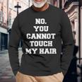 No You Cannot Touch My Hair Idea Long Sleeve T-Shirt Gifts for Old Men No You Cannot Touch My Hair Idea Long Sleeve T-Shirt Gifts for Old Men