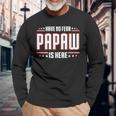Have No Fear Papaw Is Here Long Sleeve T-Shirt Gifts for Old Men