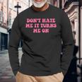 Do Not Hate Me It Turns Me On Pink Text Long Sleeve T-Shirt Gifts for Old Men