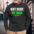 Not Here To Talk Gym Fitness Workout Bodybuilding Gains Green Long Sleeve T-Shirt Gifts for Old Men