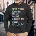 To The Person Behind Me You Matter Self Love Mental Tie Dye Long Sleeve T-Shirt T-Shirt Gifts for Old Men